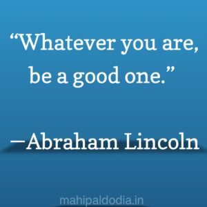 Whatever you are, be a good one.